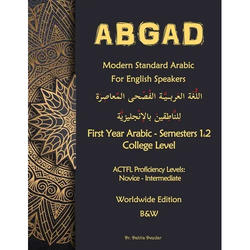 ABGAD - Modern Standard Arabic For English Speakers First year Arabic: - First Year Arabic - Semesters 1 & 2 - College level (8 credit hours) 3rd Edit
