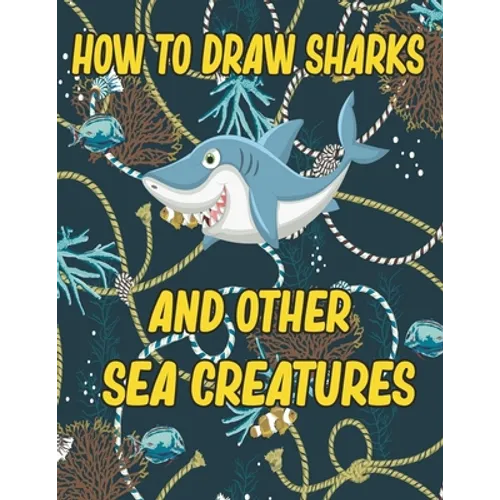 How to Draw Sharks and Other sea creatures: how to draw for kids step by step Sea Creature Activities Dolphin Octopus Fish crap how to draw for kids s