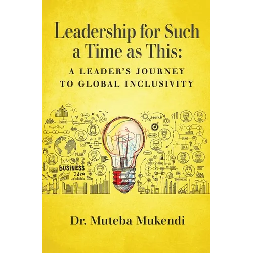 Leadership for Such a Time as This: A Leader's Journey to Global Inclusivity