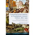 Contesting Earth's History in Transatlantic Literary Culture, 1860-1935: Believers and Visionaries on the Borderlines of Geology and Palaeontology