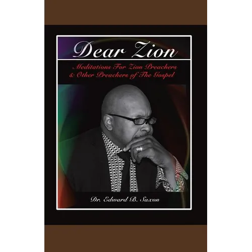 Dear Zion: Meditations for Zion Preachers & Other Preachers of the Gospel