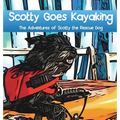 Scotty Goes Kayaking: The Adventures of Scotty the Rescue Dog