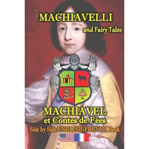 Machiavelli and Fairy Tales/ Machiavel et Contes de Feés, Side by Side English-French Book: bilingual, dual language book in English and French