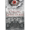 Chilling Ghost Stories: An Unsettling Anthology of True Ghost Stories