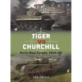 Tiger Vs Churchill: North-West Europe, 1944-45