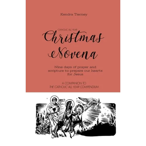 Catholic All Year Christmas Novena: Nine days of prayer and scripture to prepare our hearts for Jesus