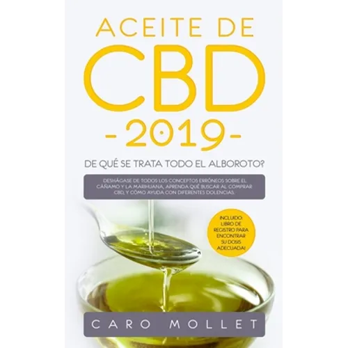 Aceite de CBD 2019: ¿De qué se trata todo el alboroto?: Deshágase de todos los conceptos erróneos sobre el cáñamo y la marihuana, aprenda