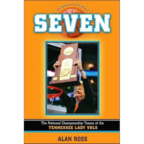 Seven: The National Championship Teams of the Tennessee Lady Vols