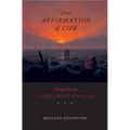 Affirmation of Life: Nietzsche on Overcoming Nihilism