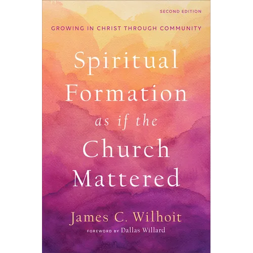 Spiritual Formation as If the Church Mattered: Growing in Christ Through Community