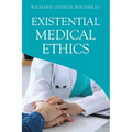 Existential Medical Ethics
