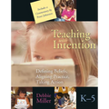 Teaching with Intention: Defining Beliefs, Aligning Practice, Taking Action, K-5