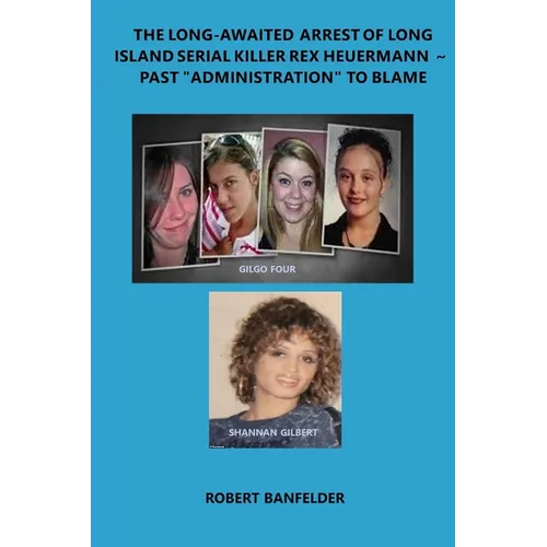 The Long-Awaited Arrest of Long Island Serial Killer Rex Heuermann Past "Administration" to Blame
