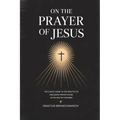 On the Prayer of Jesus: The Classic Guide to the Practice of Unceasing Prayer Found in The Way of a Pilgrim