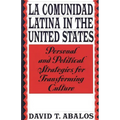 La Comunidad Latina in the United States: Personal and Political Strategies for Transforming Culture