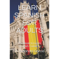 Learn Spanish for Adults: The Book to Learn Spanish Correctly