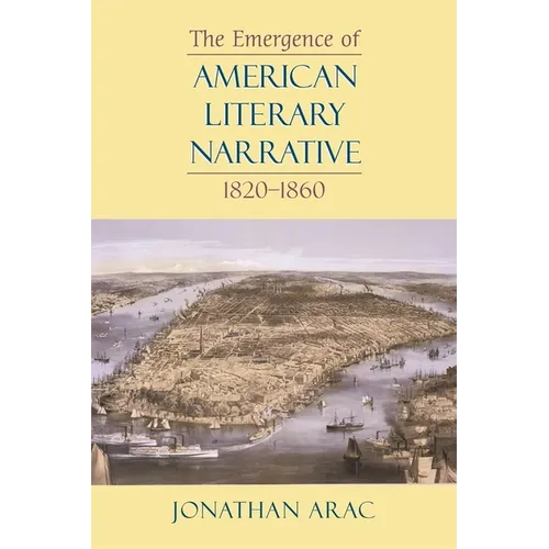 The Emergence of American Literary Narrative, 1820-1860
