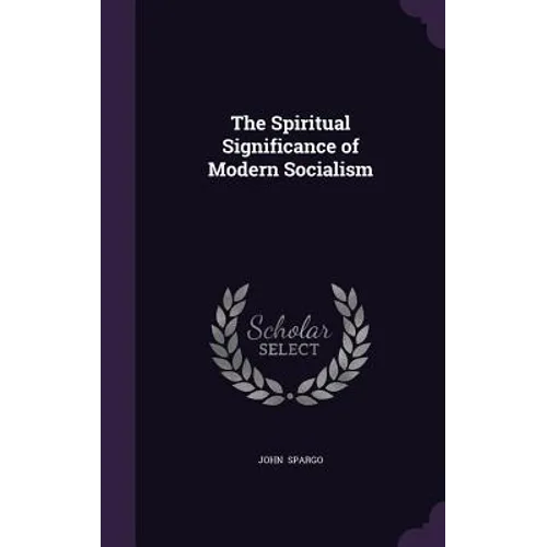 The Spiritual Significance of Modern Socialism