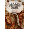 Le Livre de Cuisine Pour La Cuisson Du Pain Pour Les Débutants