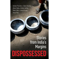 Dispossessed: Stories from India's Margins