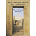 Discovering Moses and the Exodus: A Faith Building Adventure