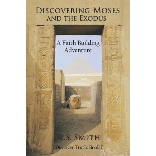 Discovering Moses and the Exodus: A Faith Building Adventure