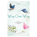 Wing Over Wing: Poems
