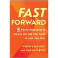Fast Forward: 5 Power Principles to Create the Life You Want in Just One Year
