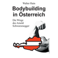 Bodybuilding in Österreich: Die Wiege des Arnold Schwarzenegger