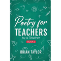 Poetry for Teachers: By a Teacher