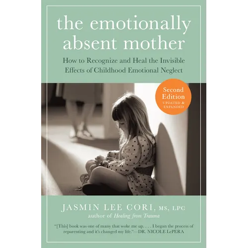 The Emotionally Absent Mother, Second Edition: How to Recognize and Cope with the Invisible Effects of Childhood Emotional Neglect