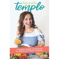 Amando Mi Templo: Tu puedes cambiar la historia de tu cuerpo con salud integral