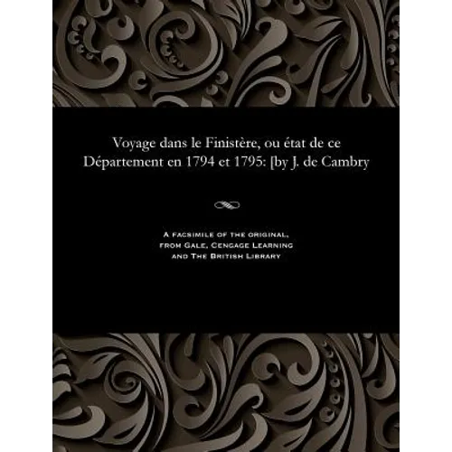 Voyage Dans Le Finistère, Ou État de Ce Département En 1794 Et 1795: [by J. de Cambry