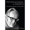 Psyche and Soul in America: The Spiritual Odyssey of Rollo May