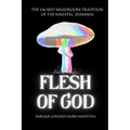 Flesh of God: The Sacred Mushroom Tradition of the Mazatec Shamans