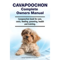 Cavapoochon Complete Owners Manual. Cavapoochon book for care, costs, feeding, grooming, health and training.