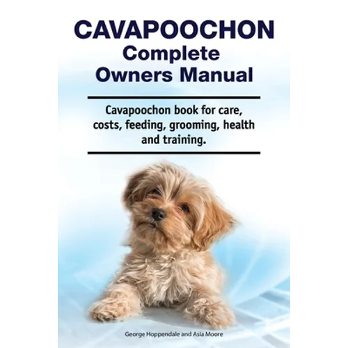 Cavapoochon Complete Owners Manual. Cavapoochon book for care, costs, feeding, grooming, health and training.