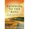 Pathways to the King: Living a Life of Spiritual Renewal and Power
