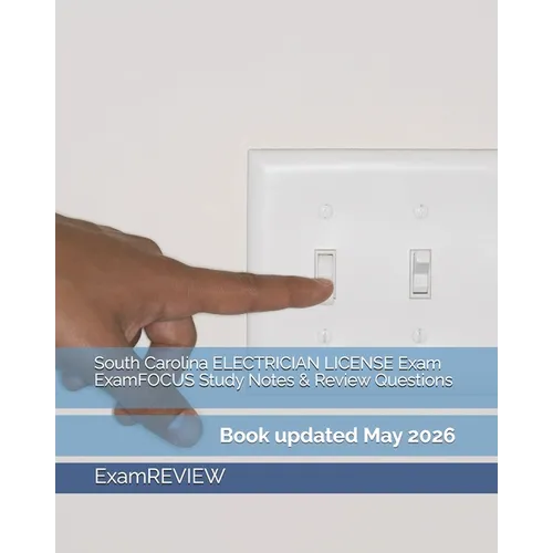 South Carolina ELECTRICIAN LICENSE Exam ExamFOCUS Study Notes & Review Questions