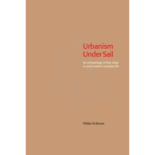 Urbanism Under Sail - An archaeology of fluit ships in early modern everyday life