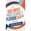The High-Impact Professional's Playbook: How To Turn Your Career, Income, and Influence into Doing Good