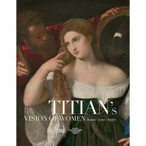 Titian's Vision of Women: Beauty - Love - Poetry