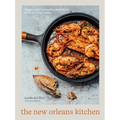The New Orleans Kitchen: Classic Recipes and Modern Techniques for an Unrivaled Cuisine [A Cookbook]