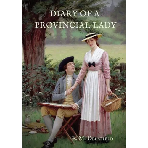 Diary of a Provincial Lady: A biography work by the Author of Thank Heaven Fasting, Faster! Faster!, The Way Things Are