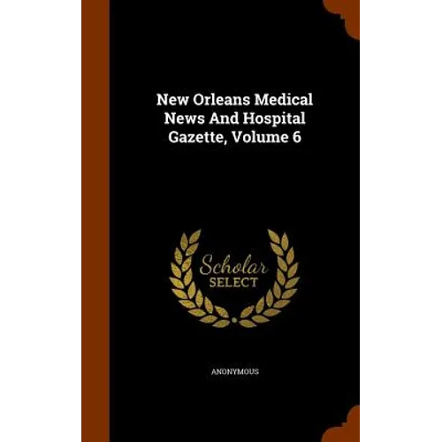New Orleans Medical News And Hospital Gazette, Volume 6