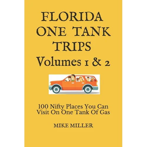 Florida One Tank Trips Volumes 1 & 2: 100 Nifty Places You Can Visit On One Tank Of Gas