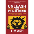 Unleash Your Primal Brain: Demystifying How We Think and Why We ACT