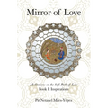 Mirror of Love: Meditations on the Sufi Path of Love: Book I: Inspirations