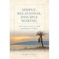 Simple, Relational Disciple Making: Ancient Ways for Modern Times