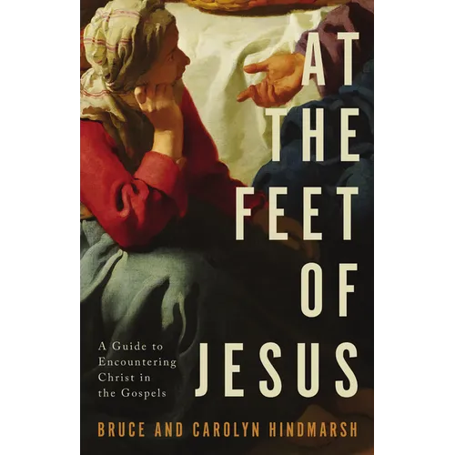 At the Feet of Jesus: A Guide to Encountering Christ in the Gospels
